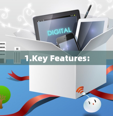 1.Key Features: