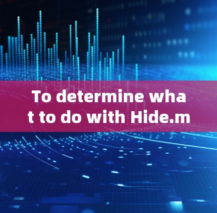 To determine what to do with Hide.me,follow this organized approach: