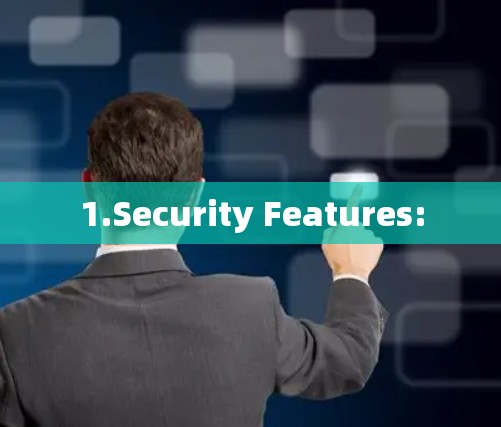 1.Security Features: